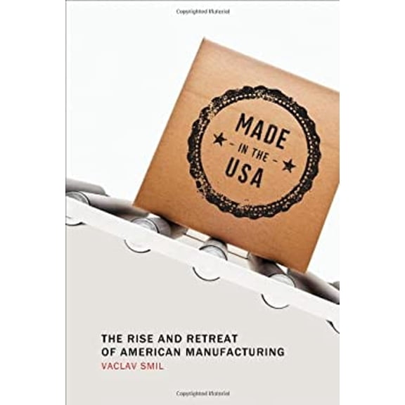 Pre-Owned Made in the USA: The Rise and Retreat of American Manufacturing (Hardcover) 0262019388 9780262019385