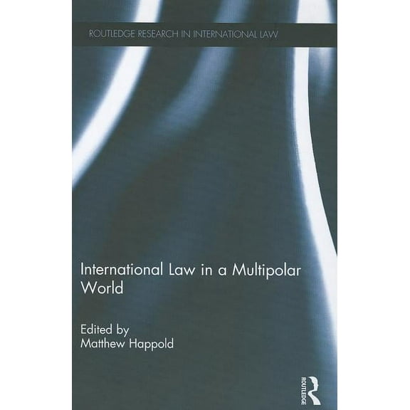 Routledge Research in International Law International Law in a Multipolar World, (Hardcover)