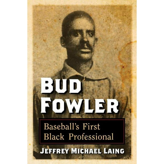 Bud Fowler: Baseball's First Black Professional, (Paperback)