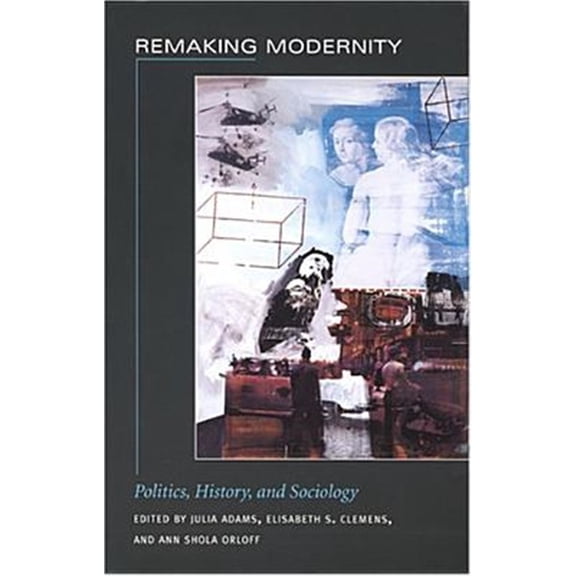 Pre-Owned Politics, History, and Culture: Remaking Modernity : Politics, History, and Sociology (Paperback)