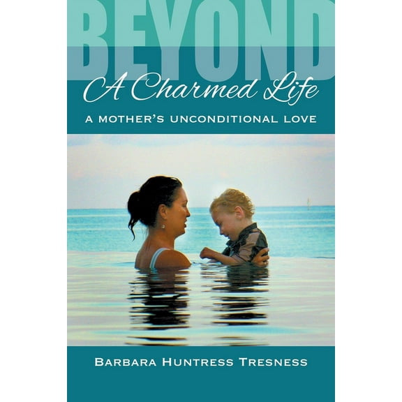 Beyond A Charmed Life, A Mother's Unconditional Love, (Paperback)
