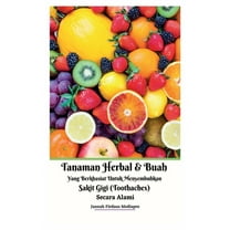 Tanaman Herbal Dan Buah Yang Berkhasiat Untuk Menyembuhkan Sakit Gigi (Toothaches) Secara Alami Hardcover Version, (Hardcover)