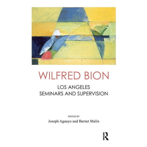 Wilfred Bion: Los Angeles Seminars and Supervision, (Hardcover)