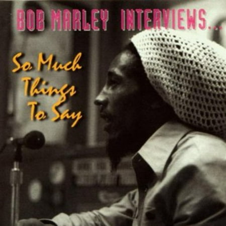 Bob Marley Interviews: So Much Things To Say (Bob Marley The Best Of Bob Marley)