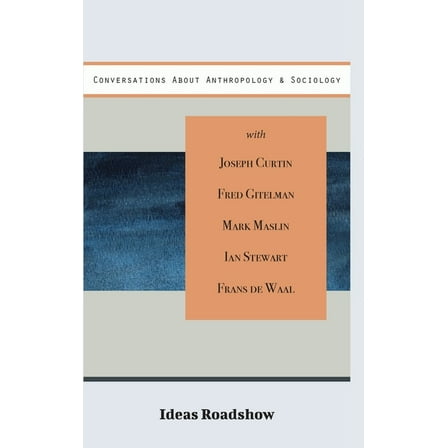 Ideas Roadshow Collections Conversations About Anthropology & Sociology, (Hardcover)
