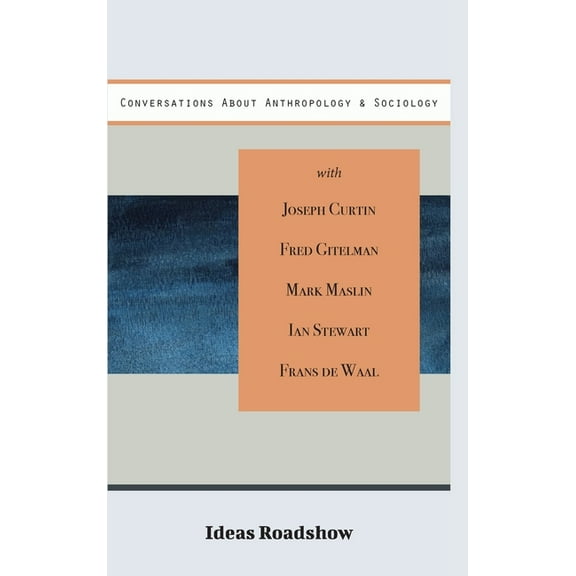 Ideas Roadshow Collections Conversations About Anthropology & Sociology, (Hardcover)