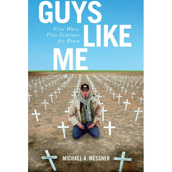 Guys Like Me : Five Wars, Five Veterans for Peace (Hardcover)