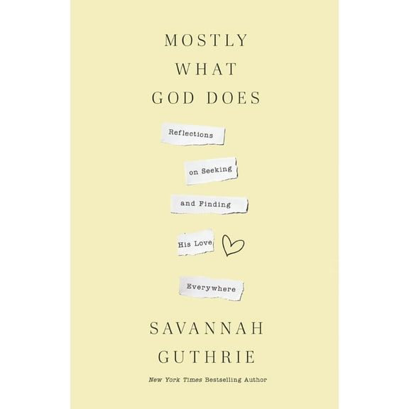 Mostly What God Does: Reflections on Seeking and Finding His Love Everywhere (Paperback)