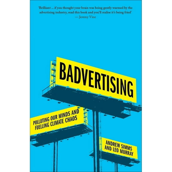 Badvertising: Polluting Our Minds and Fuelling Climate Chaos, (Paperback)