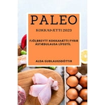 Paleo kokkaÃÃ¦tti 2023: FjÃ¶lbreytt kokkaÃÃ¦tti fyrir Ã¡stÃ¦Ã°ulausa lÃ­fsstÃ­l, (Paperback)