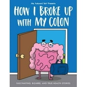 The Awkward Yeti Presents: How I Broke Up with My Colon: Fascinating, Bizarre, and True Health Stories, Pre-Owned (Paperback)