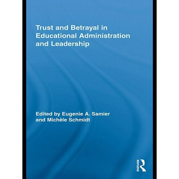 Routledge Research in Education Trust and Betrayal in Educational Administration and Leadership, (Paperback)