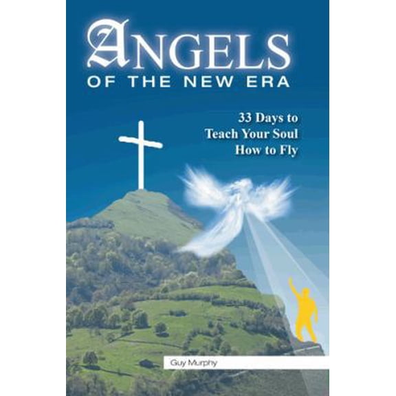Pre-Owned Angels of the New Era: 33 Days to Teach Your Soul How to Fly (Paperback) 1490744533 9781490744537