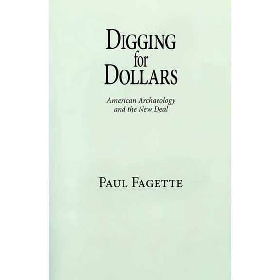 Digging for Dollars: American Archaeology and the New Deal, (Paperback)