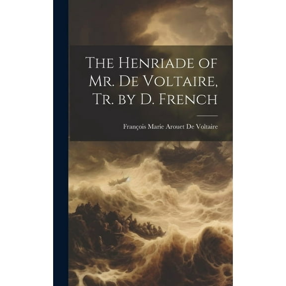 The Henriade of Mr. De Voltaire, Tr. by D. French (Hardcover)