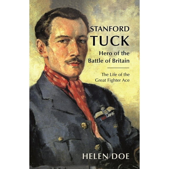 Stanford Tuck: Hero of the Battle of Britain: The Life of the Great Fighter Ace, (Paperback)