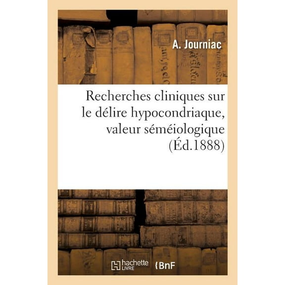 Recherches Cliniques Sur Le Délire Hypocondriaque, Valeur Séméiologique (Paperback)