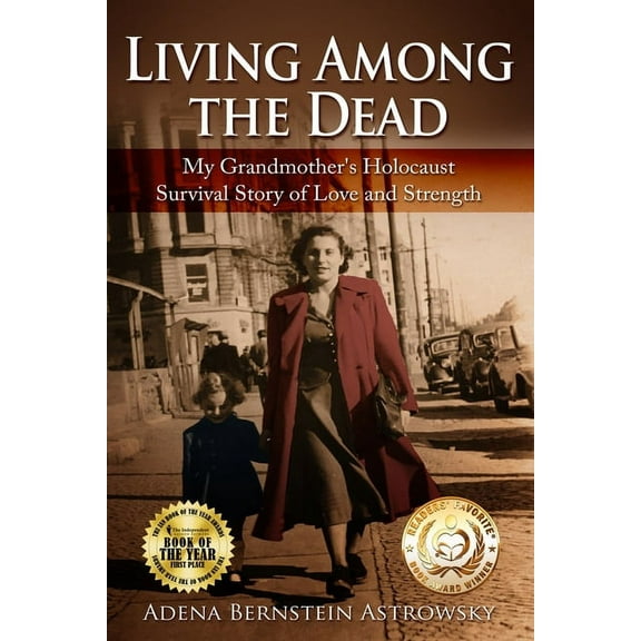 Holocaust Survivor True Stories Living among the Dead: My Grandmother's Holocaust Survival Story of Love and Strength, (Paperback)