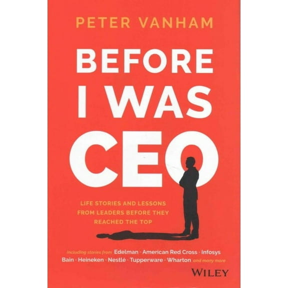 Before I Was CEO: Life Stories and Lessons from Leaders Before They Reached the Top (Hardcover)