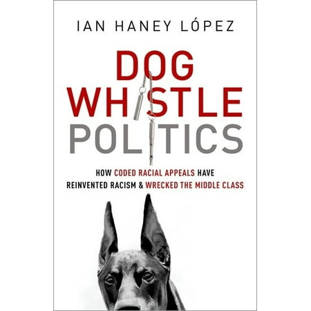 UPC: 9780190229252 | Dog Whistle Politics: How Coded Racial Appeals Have Reinvented Racism and Wrecked the Middle Class (Paperback)
