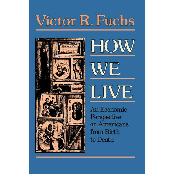 How We Live: An Economic Perspective on Americans from Birth to Death (Paperback)