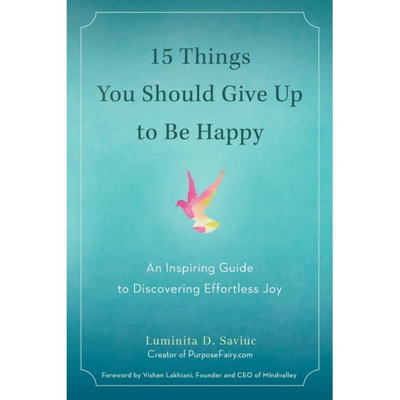 15 Things You Should Give Up to Be Happy: An Inspiring Guide to Discovering Effortless Joy, (Paperback)