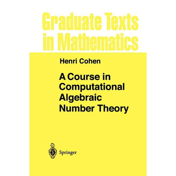 Graduate Texts in Mathematics A Course in Computational Algebraic Number Theory, Book 138, (Paperback)