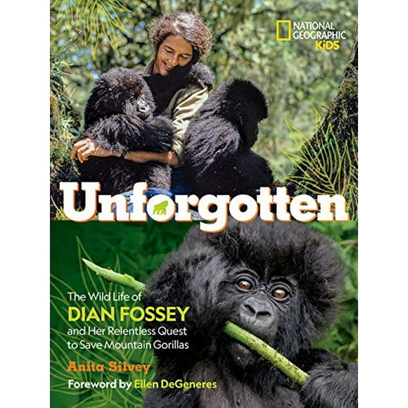 Unforgotten: The Wild Life of Dian Fossey and Her Relentless Quest to Save Mountain Gorillas (National Geographic Kids)