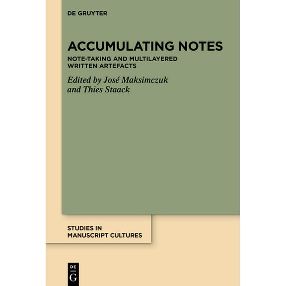 Studies in Manuscript Cultures Accumulating Notes: Note-Taking and Multilayered Written Artefacts, Book 49, (Hardcover)