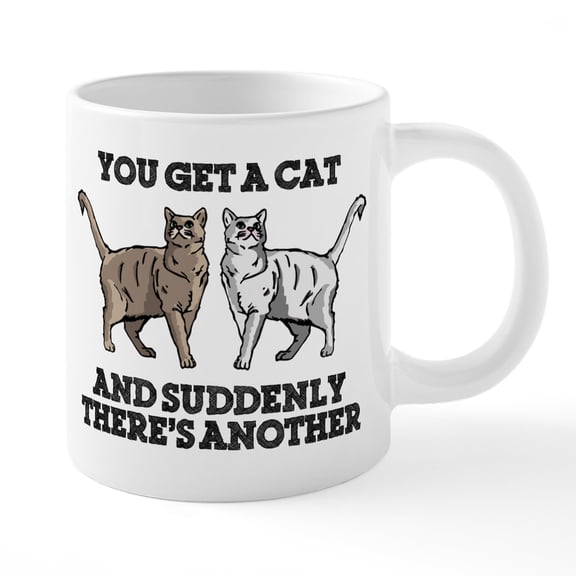 CafePress - You Get A Cat And Suddenly - 20 Oz White Ceramic Mega Mug