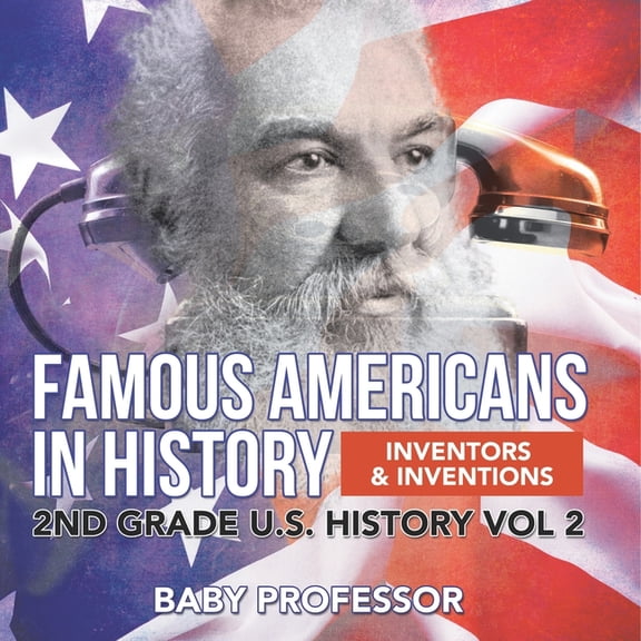 Famous Americans in History Inventors & Inventions 2nd Grade U.S. History Vol 2, (Paperback)
