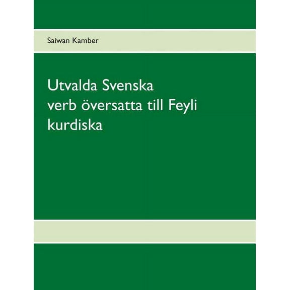 Utvalda Svenska verb Ã¶versatta till Feyli kurdiska, (Paperback)