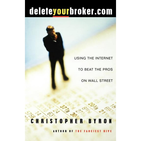 Deleteyourbroker.com: Using the Internet to Beat the Pros on Wall Street, (Paperback)
