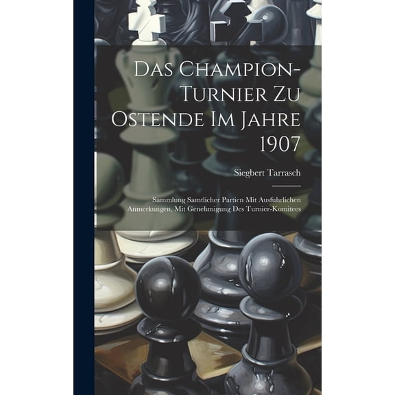 Das Champion-Turnier Zu Ostende Im Jahre 1907 (Hardcover)
