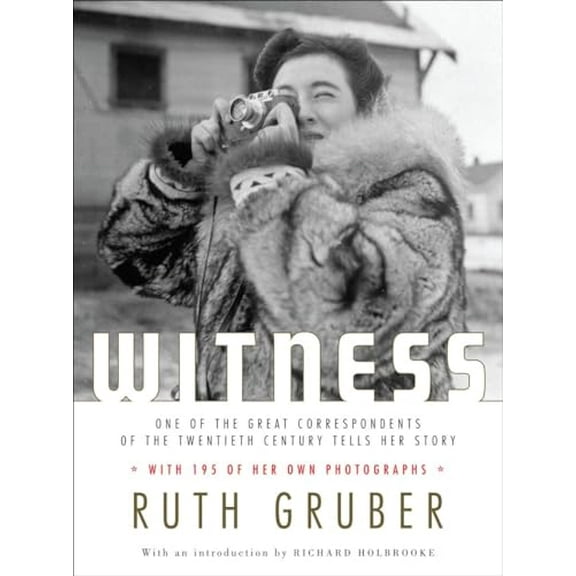 Witness: One of the Great Correspondents of the Twentieth Century Tells Her Story
