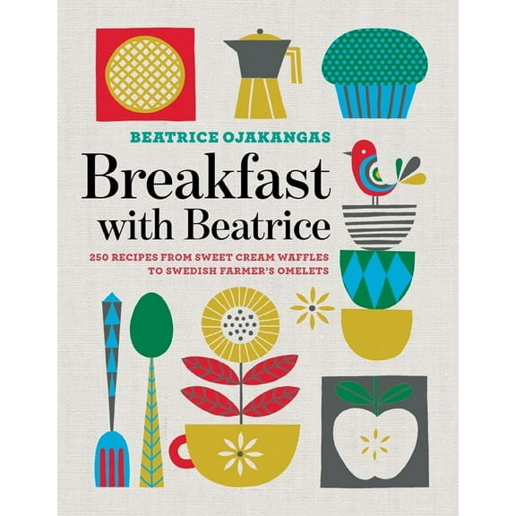 Breakfast with Beatrice : 250 Recipes from Sweet Cream Waffles to Swedish Farmer's Omelets (Paperback)