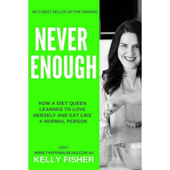 Never Enough - How a diet queen learned to love herself and eat like a normal person, (Paperback)