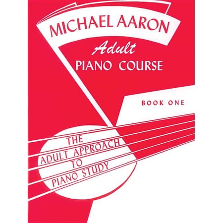 Michael Aaron Adult Piano Course Michael Aaron Piano Course Adult Piano Course, Bk 1: The Adult Approach to Piano Study, Book 1, (Paperback)