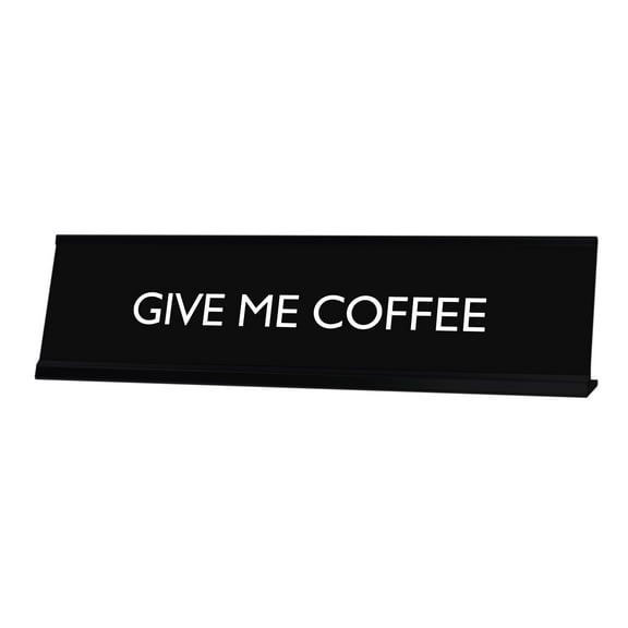 GIVE ME COFFEE Novelty Desk Sign