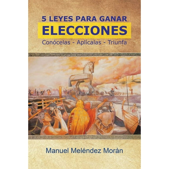 5 Leyes Para Ganar Elecciones: ConÃ³celas. AplÃ­calas. Triunfa, (Paperback)