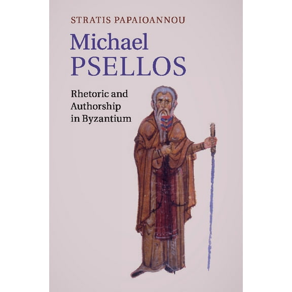 Michael Psellos: Rhetoric and Authorship in Byzantium, (Paperback)