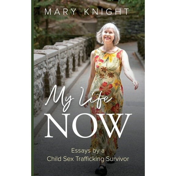 My Life Now: Essays by a Child Sex Trafficking Survivor, (Paperback)