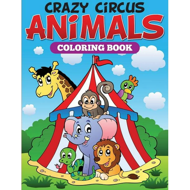 Download Crazy Circus Animals Coloring Book Paperback Walmart Com Walmart Com