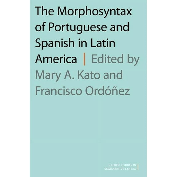 Oxford Studies in Comparative Syntax Morphosyntax of Portuguese and Spanish in Latin America, (Paperback)