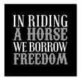 thumbnail image 1 of DistinctInk Custom Bumper Sticker - 10" x 10" Decorative Decal - Black Background - In Riding a Horse, We Borrow Freedom, 1 of 2