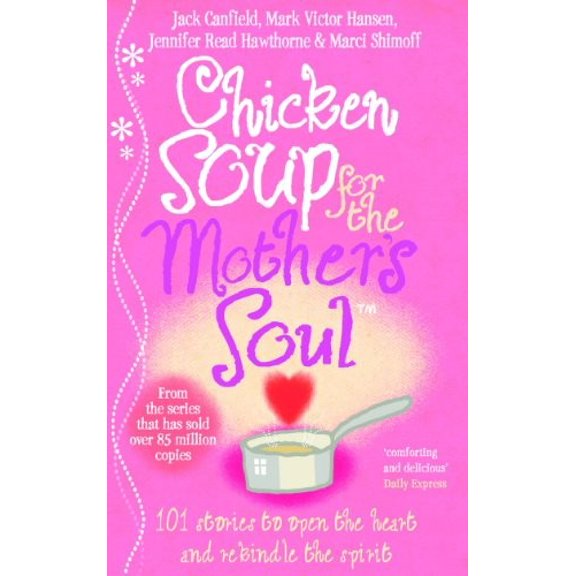 Pre-Owned Chicken Soup For The Mother's Soul: 101 Stories to Open the Hearts and Rekindle the Spirits of Mothers Paperback