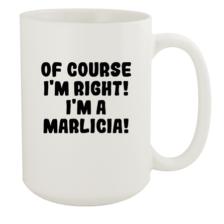 

Of Course I m Right! I m A Marlicia! - Ceramic 15oz White Mug White
