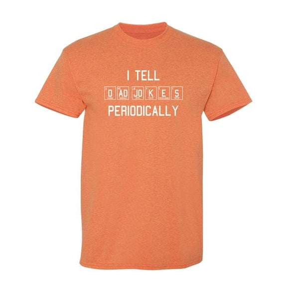 I Tell Dad Jokes Periodically Sarcastic Humor Graphic Novelty Funny T Shirt