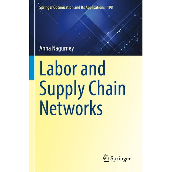 Springer Optimization and Its Applicatio Labor and Supply Chain Networks, Book 198, (Paperback)