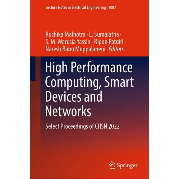 Lecture Notes in Electrical Engineering High Performance Computing, Smart Devices and Networks: Select Proceedings of Chsn 2022, Book 1087, (Hardcover)